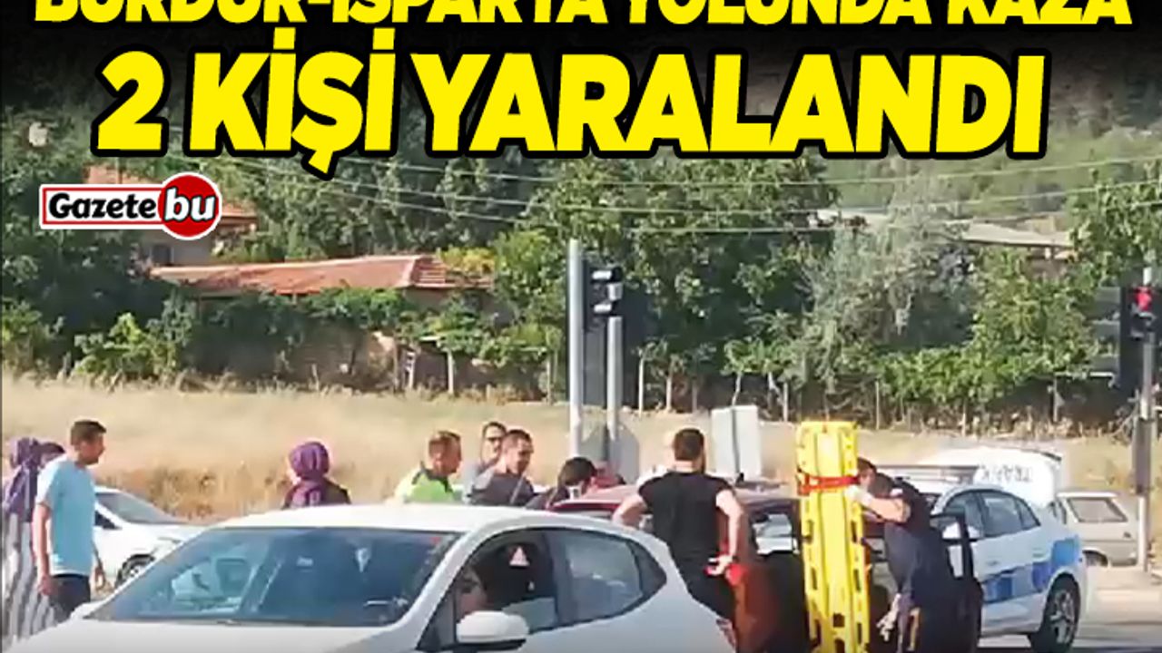 Burdur-Isparta Yolunda Kaza; 2 Kişi Yaralandı