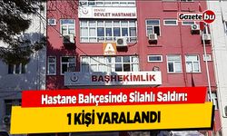 Hastane Bahçesinde Silahlı Saldırı: 1 Kişi Yaralandı