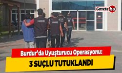 Burdur'da Uyuşturucu Operasyonu: 3 Suçlu Tutuklandı