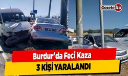 Burdur'da Feci Kaza: 3 Kişi Yaralandı