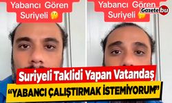 Suriyeli Taklidi Yapan Vatandaş “Yabancı Çalıştırmak İstemiyorum”