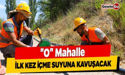 "O" Mahalle İlk Kez İçme Suyuna Kavuşacak