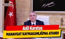 Adil Karataş Manavgat Kaymakamlığı'na Atandı