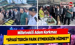 Milletvekili Korkmaz "Siyasi Tercih Fark Etmeksizin Hizmet"