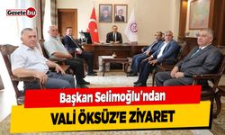 Başkan Selimoğlu'ndan Vali Öksüz'e Ziyaret