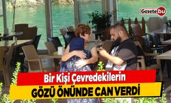 Bir Kişi Çevredekilerin Gözü Önünde Can Verdi