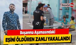 Boşanma Aşamasındaki Eşini Öldüren Kişi Yakalandı