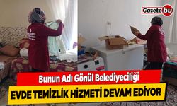 Bunun Adı Gönül Belediyeciliği; Evde Temizlik Hizmeti Devam Ediyor