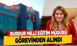 Burdur'da İl Milli Eğitim Müdürü Nesrin Kakırman Görevden Alındı