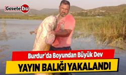 Burdur'da Dev Yayın Balığı Yakalandı