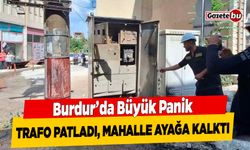 Burdur'da Büyük Panik, Trafo Patladı