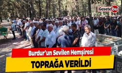 Burdur'un Sevilen Hemşiresi Toprağa Verildi