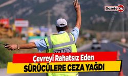 Çevreyi Rahatsız Eden Sürücülere Ceza Yağdı