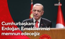 Cumhurbaşkanı Erdoğan: Emeklilerimizi memnun edeceğiz