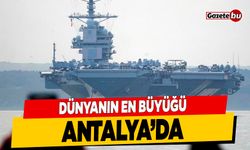 Dünyanın En Büyük Gemisi USS Gerald Ford Antalya'da