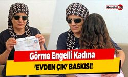 Görme Engelli Kadına 'Evden Çık' Baskısı!