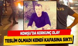 Komşu'da Korkunç Olay ! Polise Teslim Olmadı Kendi Kafasına Sıktı