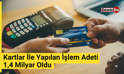 Kartlar İle Yapılan İşlem Adeti 1,4 Milyar Oldu