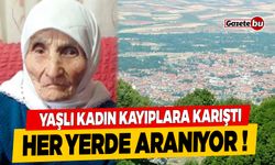 Komşu'da Kaybolan Yaşlı Kadın Her Yerde Aranıyor