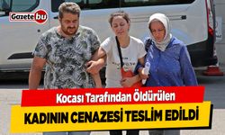 Kocası Tarafından Öldürülen Kadının Cenazesi Teslim Edildi