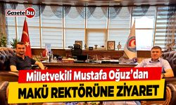 Milletvekili Mustafa Oğuz'dan MAKÜ Rektörüne Ziyaret