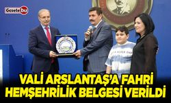 Vali Arslantaş’a Fahri Hemşehrilik belgesi verildi