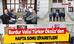 Burdur Valisi Türker Öksüz'den Hafta Sonu Ziyaretleri