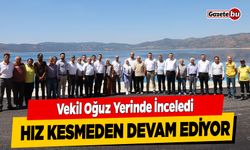 Vekil Oğuz Yerinde İnceledi; Hız Kesmeden Devam Ediyor