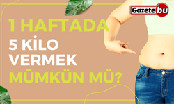 1 Haftada 5 kilo vermek mümkün mü?