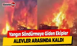 Yangın Söndürmeye Giden Ekipler Alevler Arasında Kaldı