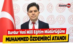 Burdur'da Yeni Milli Eğitim Müdürlüğü'ne Muhammed Özdemirci atandı