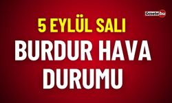 5 Eylül 2023 Burdur ve ilçeleri hava durumu raporu... Bugün hava nasıl olacak?