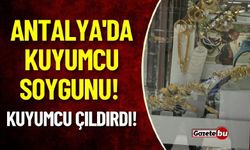 Antalya'da Kuyumcu Soygunu: Kuyumcu Çıldırdı