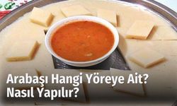 Arabaşı Hangi Yöreye Ait? Nasıl Yapılır?