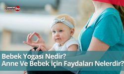 Bebek Yogası Nedir? Anne Ve Bebek İçin Faydaları Nelerdir?