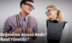 Beğenilme Arzusu Nedir? Nasıl Yönetilir?