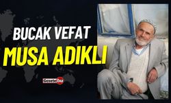 Bucak Vefat: Musa Adıklı Vefat Etmiştir