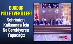 Burdur Milletvekilleri : Şehrimizin Kalkınması İçin Ne Gerekiyorsa Yapacağız