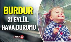 Burdur ve İlçelerde Bugün Hava Nasıl Olacak ! İşte 21 Eylül hava durumu