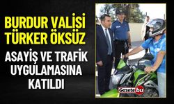 Burdur Valisi Türker Öksüz Asayiş Ve Trafik Uygulamasına Katıldı