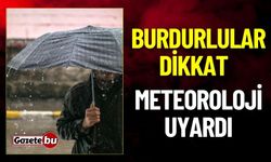 Burdurlular Dikkat ! Meteoroloji Uyardı !