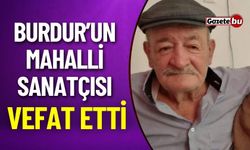 Burdur'un Mahalli Sanatçısı Vefat Etti