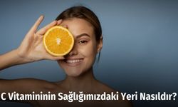 C Vitamininin Sağlığımızdaki Yeri Nasıldır?