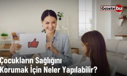 Çocukların Sağlığını Korumak İçin Neler Yapılabilir?