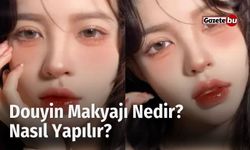 Douyin Makyajı Nedir? Nasıl Yapılır?