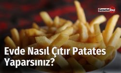 Evde Nasıl Çıtır Patates Yaparsınız?