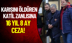 Karısını Öldüren Katil Zanlısına 16 Yıl 8 Ay Ceza!