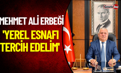 Mehmet Ali Erbeği 'Yerel Esnafı Tercih Edelim'