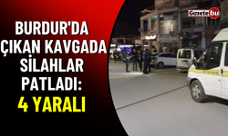 Burdur'da Çıkan Kavgada Silahlar Patladı: 4 Yaralı
