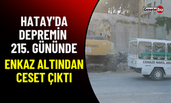 Hatay'da Depremin 215. Gününde Enkaz Altından Ceset Çıktı